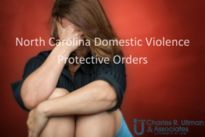 North Carolina Domestic Violence Protective Orders (50B) — support for survivors in Raleigh | Charles R. Ullman & Associates